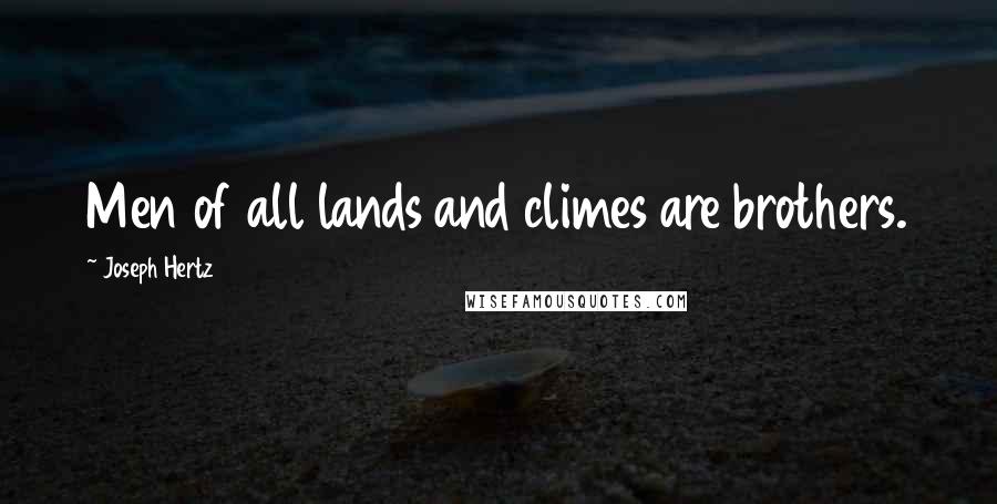 Joseph Hertz Quotes: Men of all lands and climes are brothers.