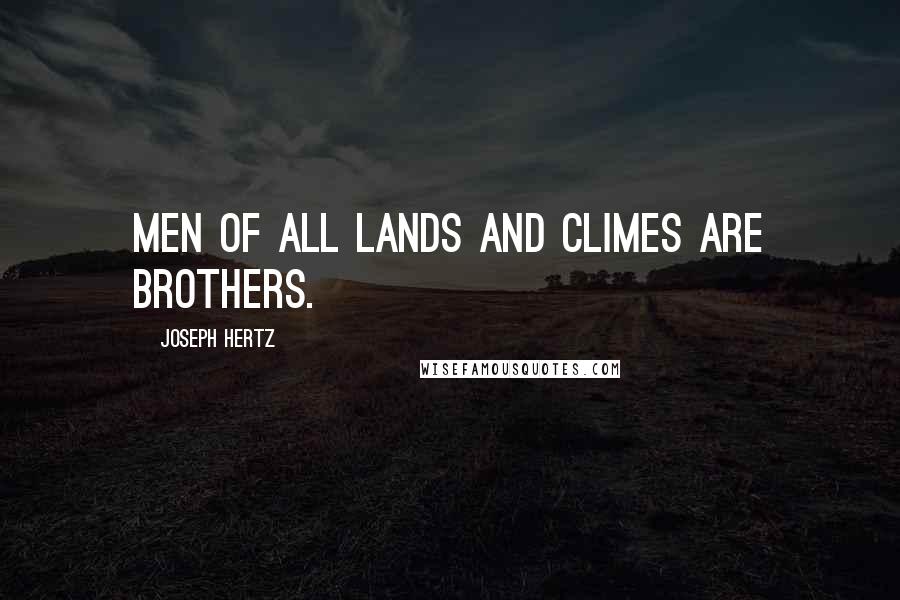 Joseph Hertz Quotes: Men of all lands and climes are brothers.