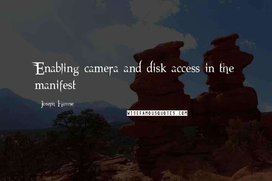 Joseph Howse Quotes: Enabling camera and disk access in the manifest