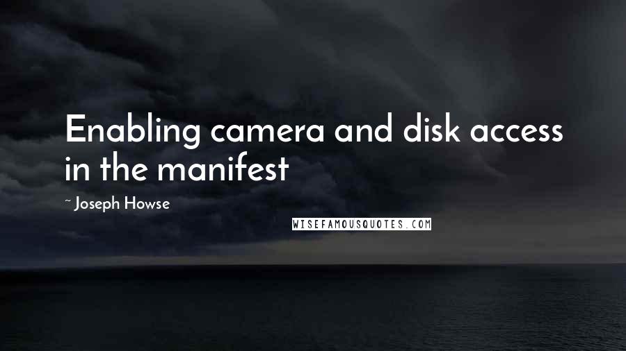 Joseph Howse Quotes: Enabling camera and disk access in the manifest