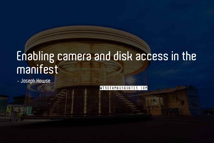 Joseph Howse Quotes: Enabling camera and disk access in the manifest