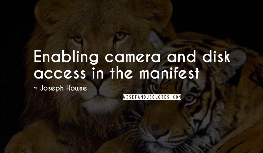 Joseph Howse Quotes: Enabling camera and disk access in the manifest