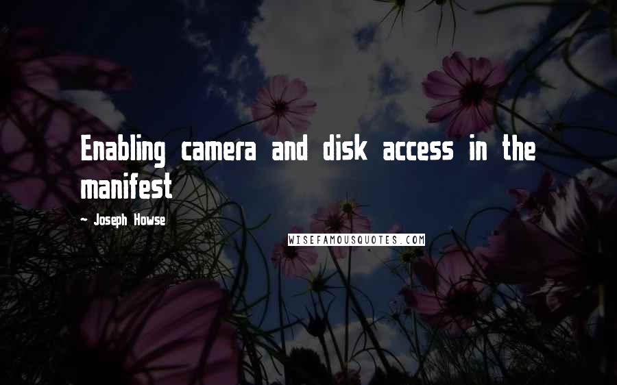 Joseph Howse Quotes: Enabling camera and disk access in the manifest