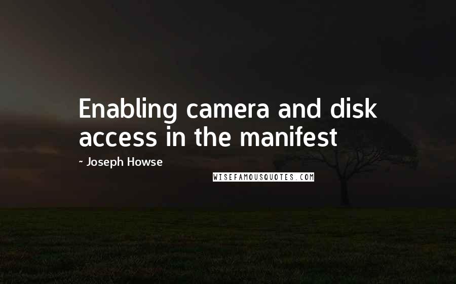 Joseph Howse Quotes: Enabling camera and disk access in the manifest