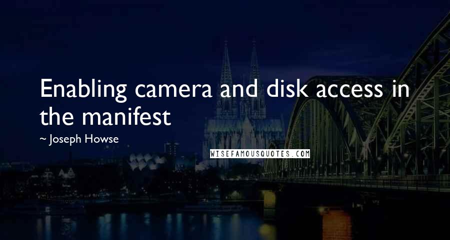 Joseph Howse Quotes: Enabling camera and disk access in the manifest