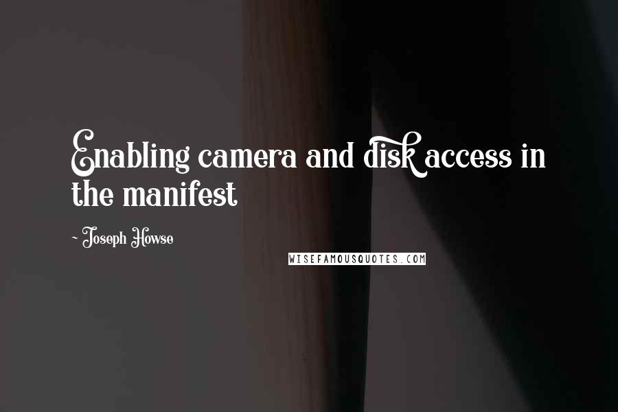 Joseph Howse Quotes: Enabling camera and disk access in the manifest