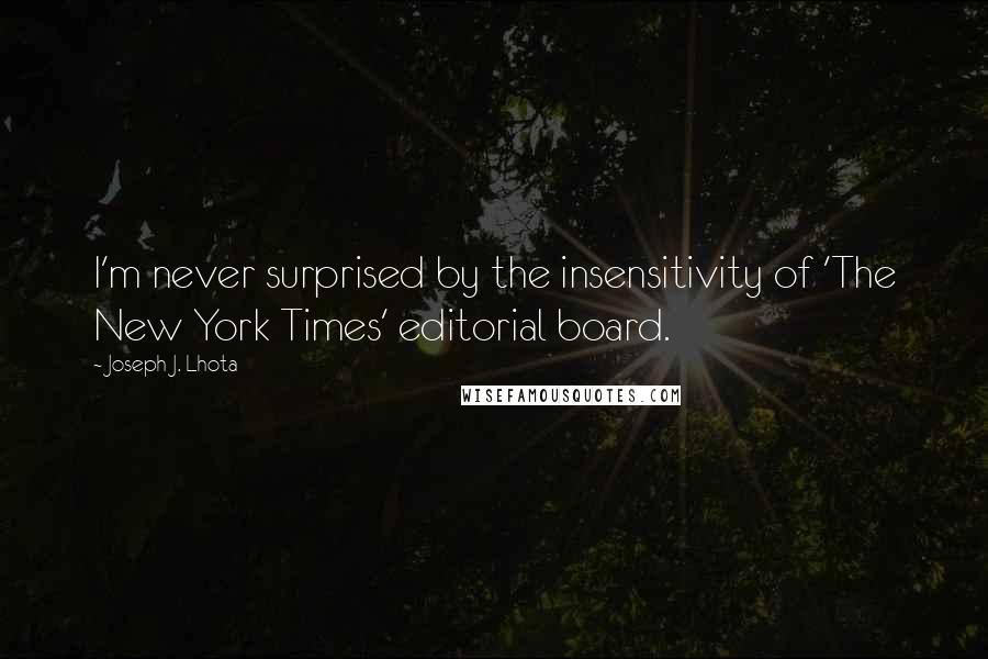Joseph J. Lhota Quotes: I'm never surprised by the insensitivity of 'The New York Times' editorial board.