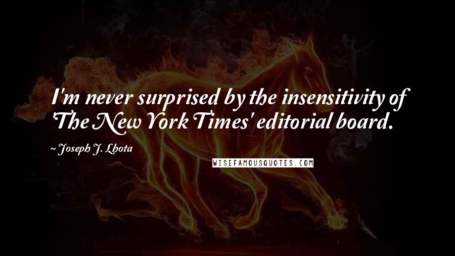 Joseph J. Lhota Quotes: I'm never surprised by the insensitivity of 'The New York Times' editorial board.