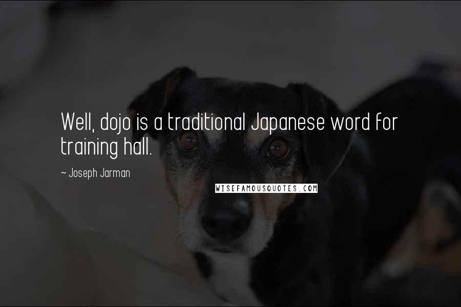 Joseph Jarman Quotes: Well, dojo is a traditional Japanese word for training hall.