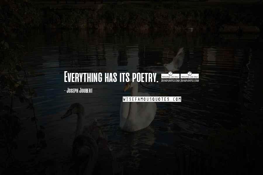 Joseph Joubert Quotes: Everything has its poetry. 94