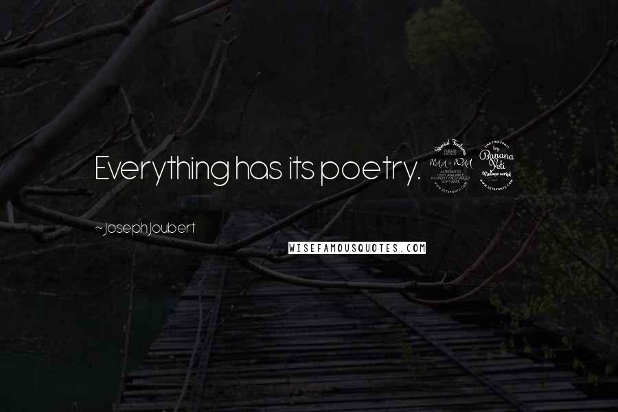 Joseph Joubert Quotes: Everything has its poetry. 94