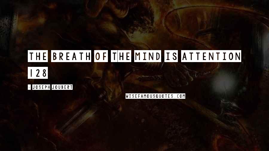 Joseph Joubert Quotes: The breath of the mind is attention 128