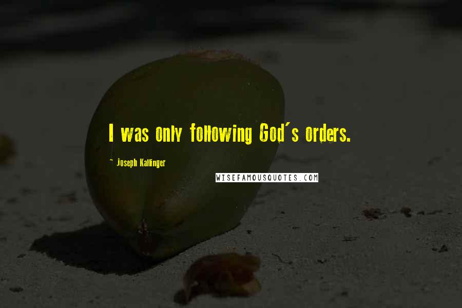 Joseph Kallinger Quotes: I was only following God's orders.