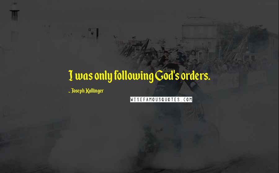 Joseph Kallinger Quotes: I was only following God's orders.