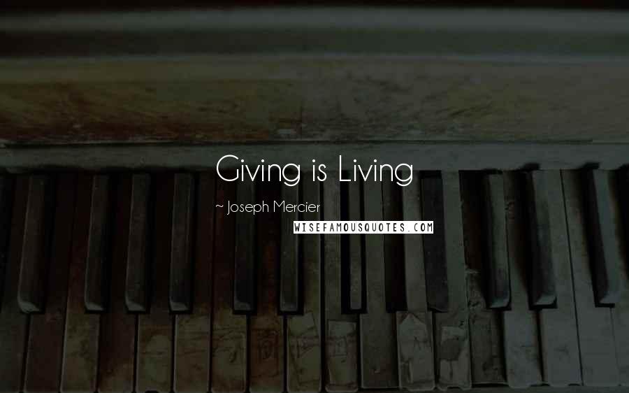 Joseph Mercier Quotes: Giving is Living