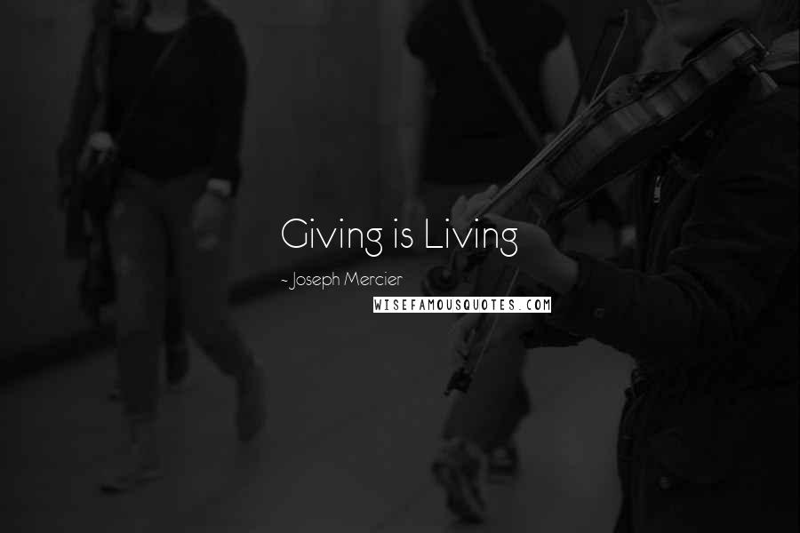 Joseph Mercier Quotes: Giving is Living