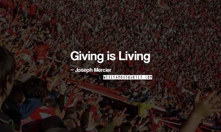 Joseph Mercier Quotes: Giving is Living