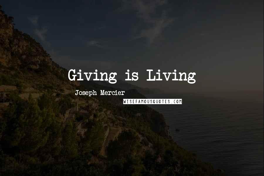 Joseph Mercier Quotes: Giving is Living