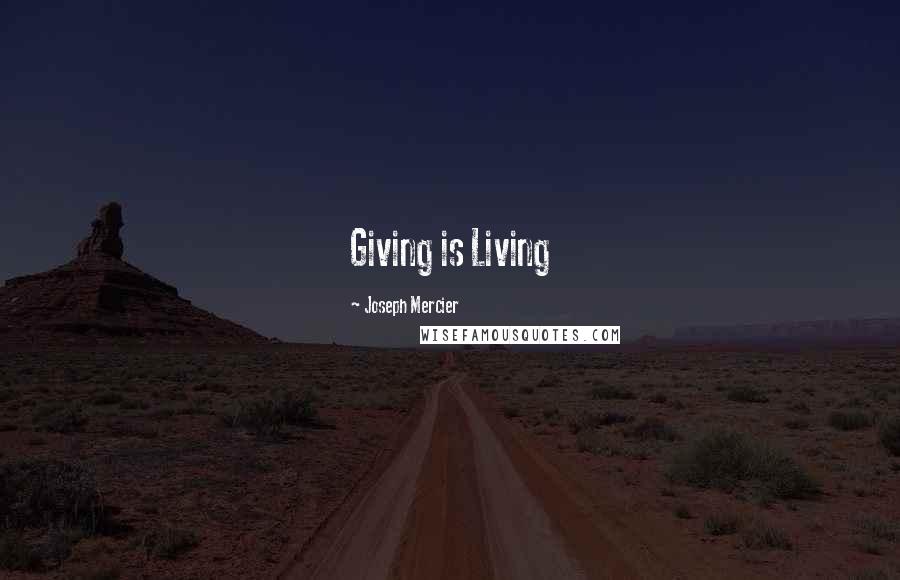 Joseph Mercier Quotes: Giving is Living