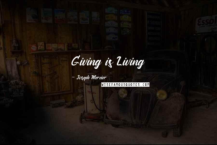 Joseph Mercier Quotes: Giving is Living