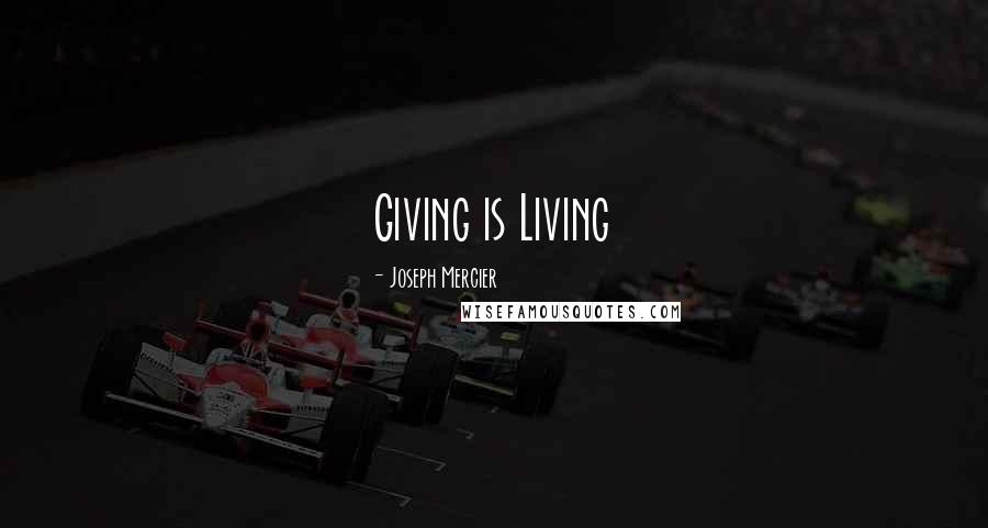 Joseph Mercier Quotes: Giving is Living