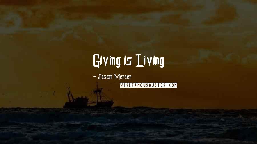 Joseph Mercier Quotes: Giving is Living