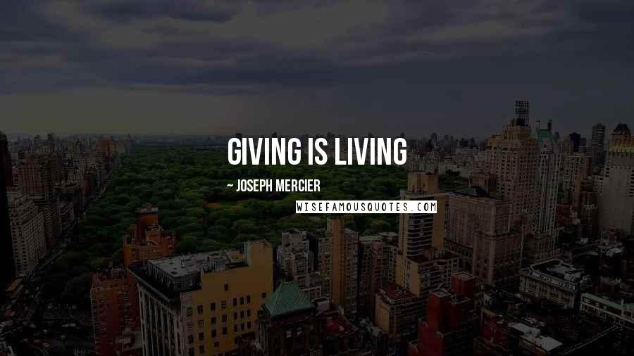 Joseph Mercier Quotes: Giving is Living