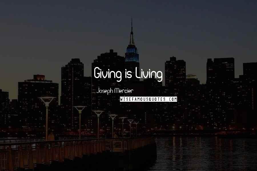 Joseph Mercier Quotes: Giving is Living