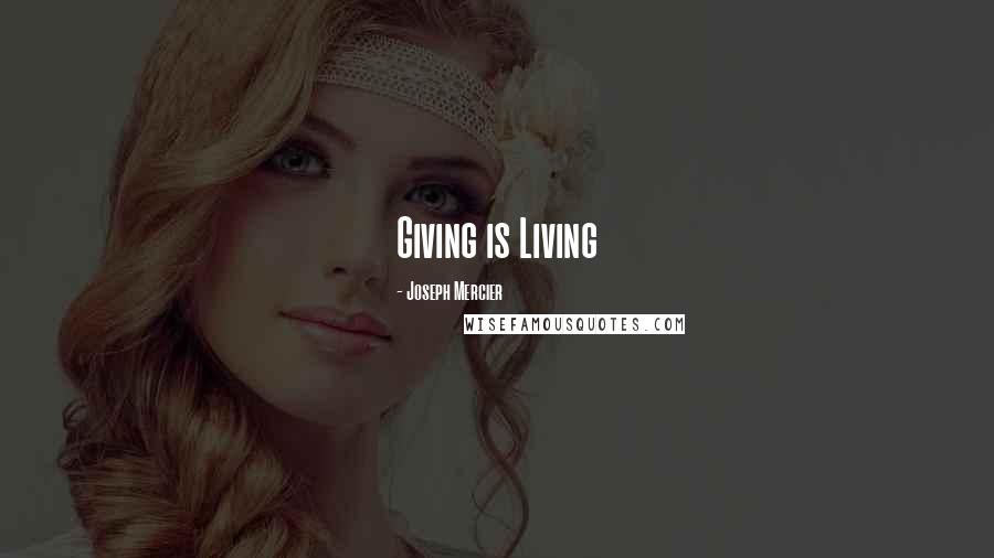 Joseph Mercier Quotes: Giving is Living