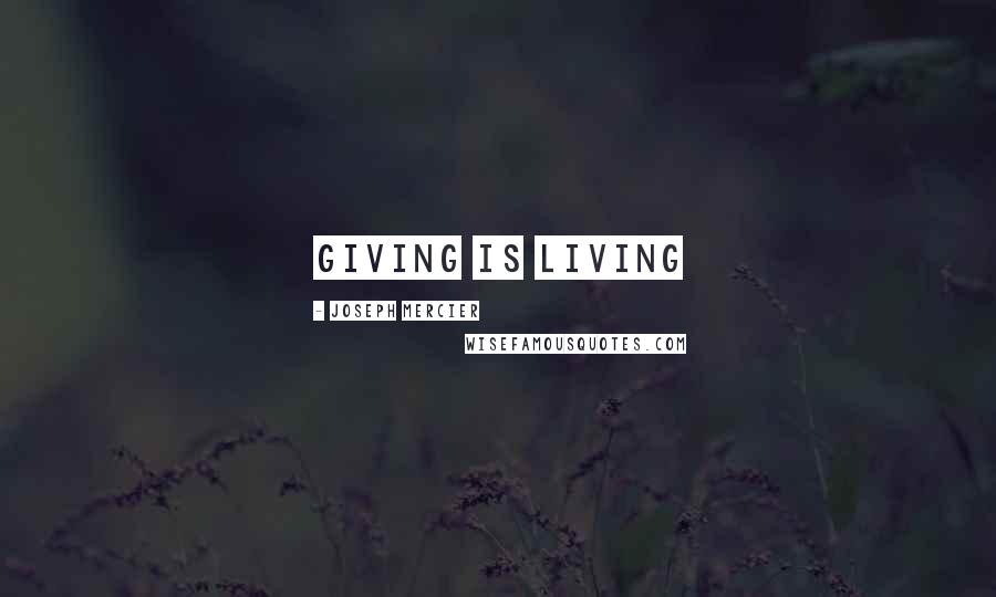 Joseph Mercier Quotes: Giving is Living