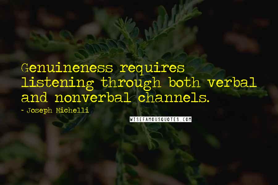 Joseph Michelli Quotes: Genuineness requires listening through both verbal and nonverbal channels.