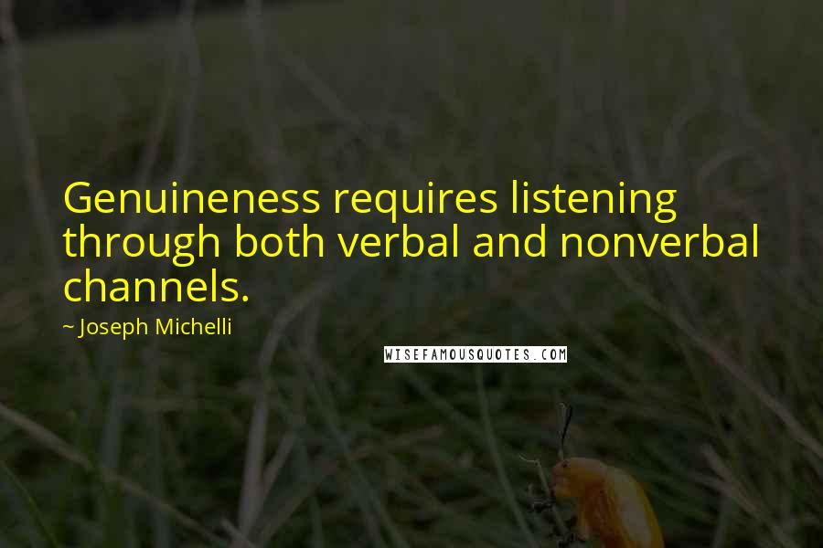 Joseph Michelli Quotes: Genuineness requires listening through both verbal and nonverbal channels.