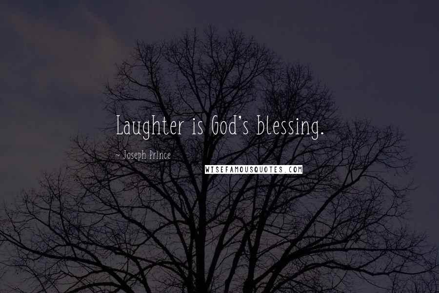 Joseph Prince Quotes: Laughter is God's blessing.