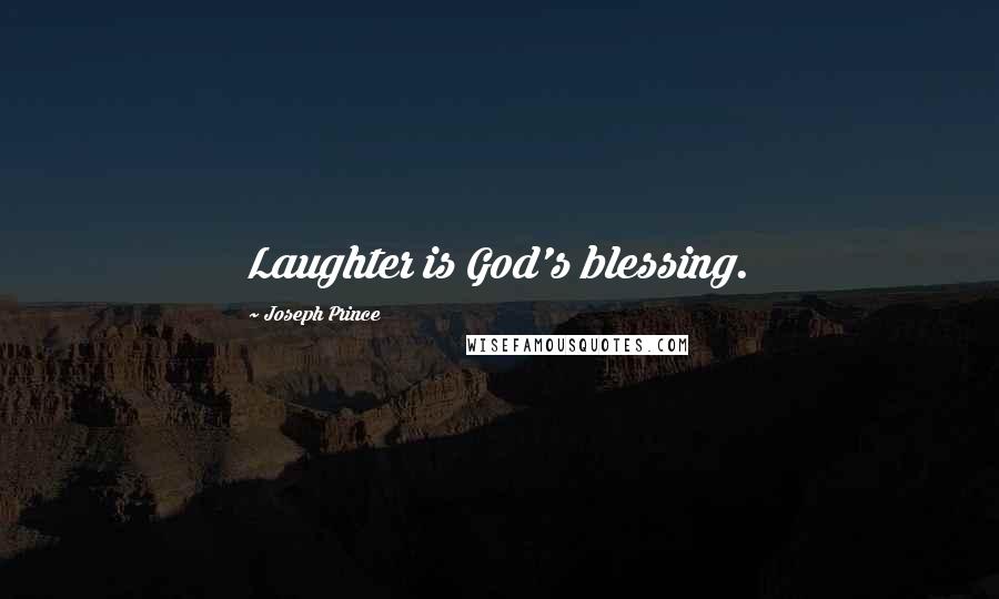 Joseph Prince Quotes: Laughter is God's blessing.