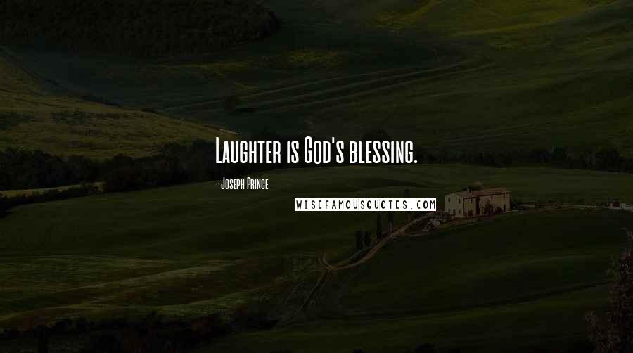 Joseph Prince Quotes: Laughter is God's blessing.