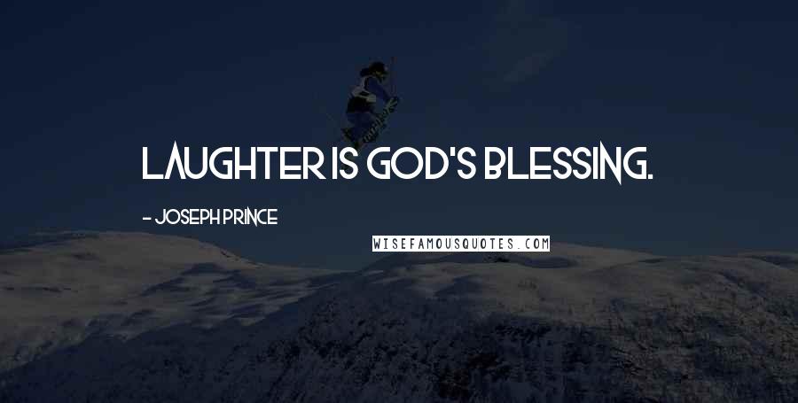 Joseph Prince Quotes: Laughter is God's blessing.