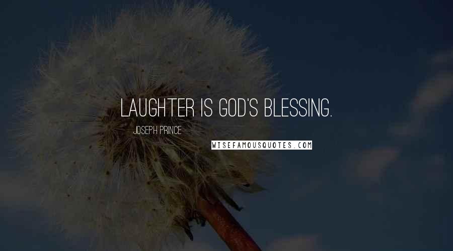 Joseph Prince Quotes: Laughter is God's blessing.