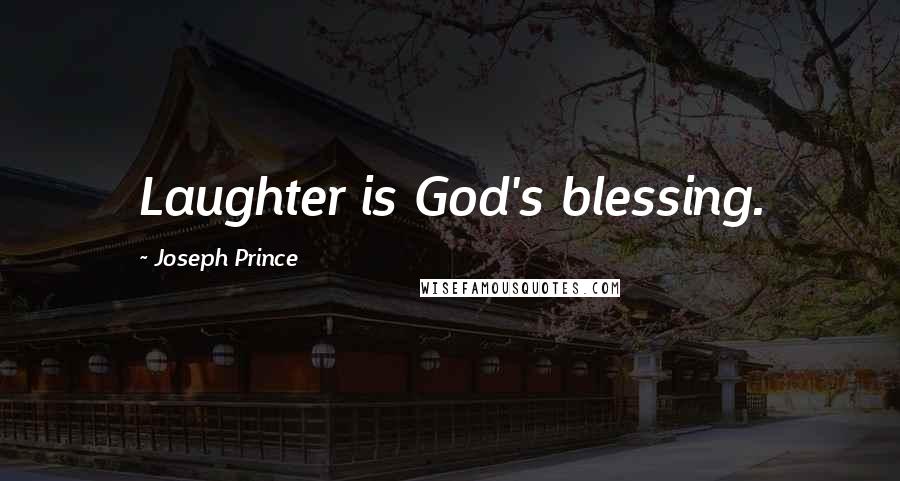 Joseph Prince Quotes: Laughter is God's blessing.