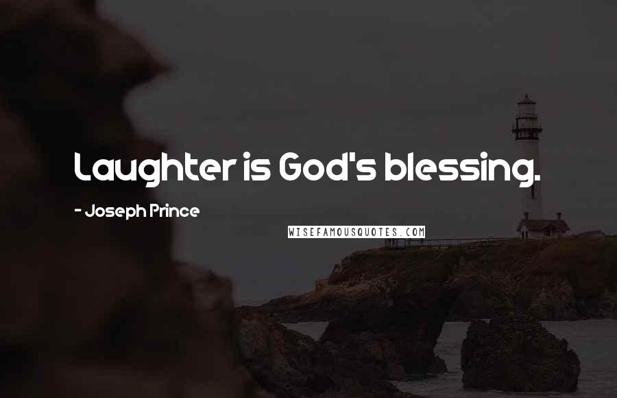 Joseph Prince Quotes: Laughter is God's blessing.