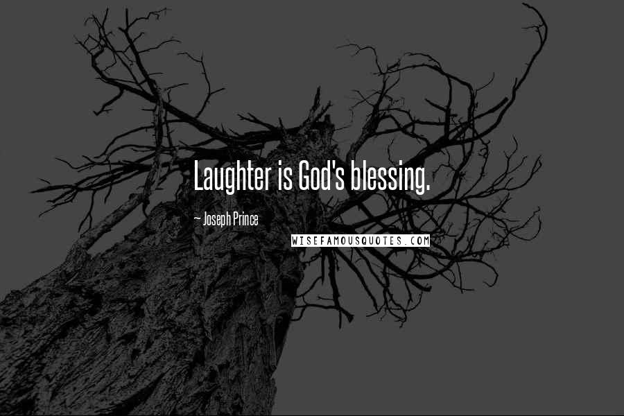 Joseph Prince Quotes: Laughter is God's blessing.