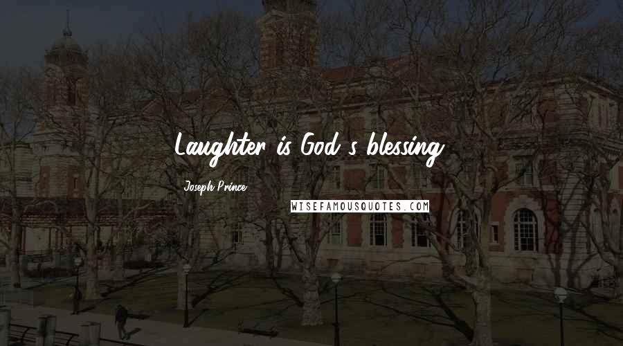 Joseph Prince Quotes: Laughter is God's blessing.