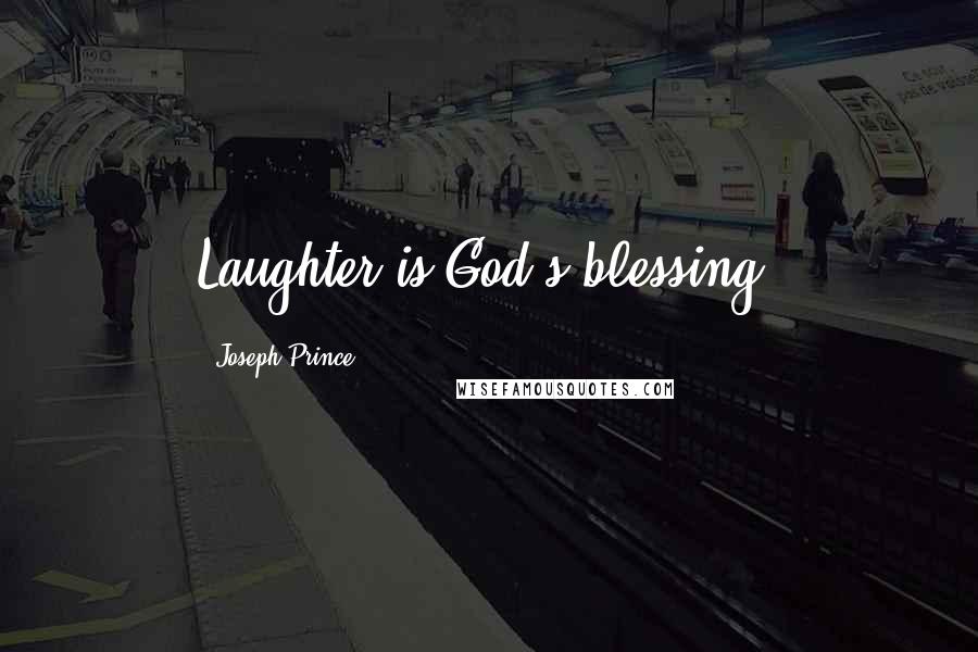 Joseph Prince Quotes: Laughter is God's blessing.