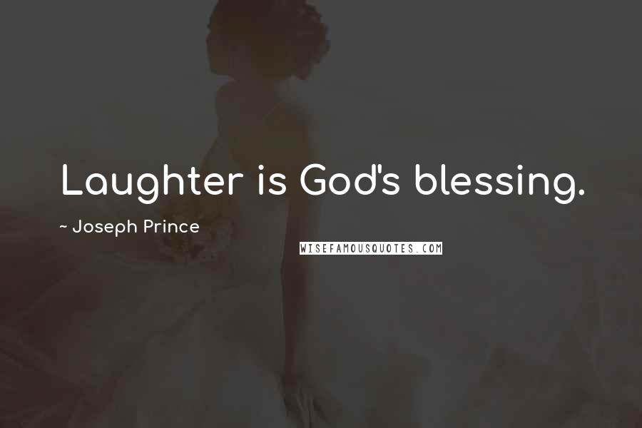 Joseph Prince Quotes: Laughter is God's blessing.