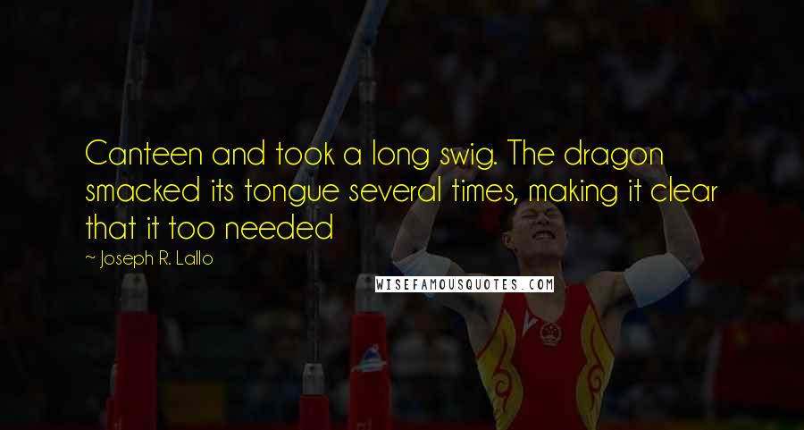 Joseph R. Lallo Quotes: Canteen and took a long swig. The dragon smacked its tongue several times, making it clear that it too needed