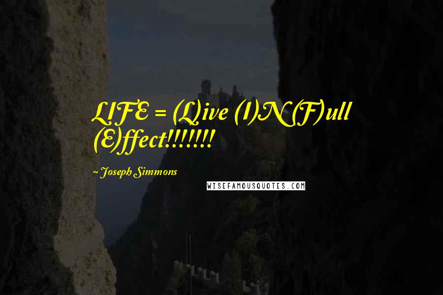 Joseph Simmons Quotes: LIFE = (L)ive (I)N (F)ull (E)ffect!!!!!!!