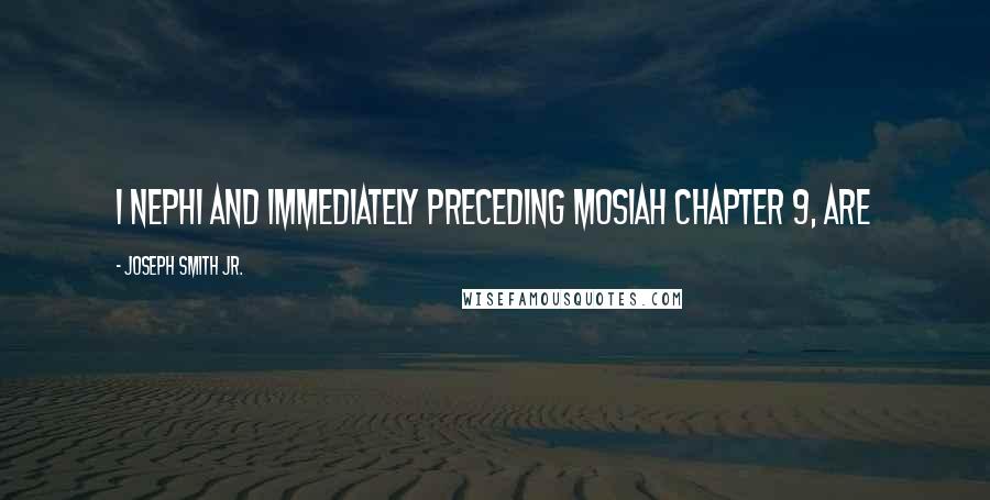 Joseph Smith Jr. Quotes: 1 Nephi and immediately preceding Mosiah chapter 9, are