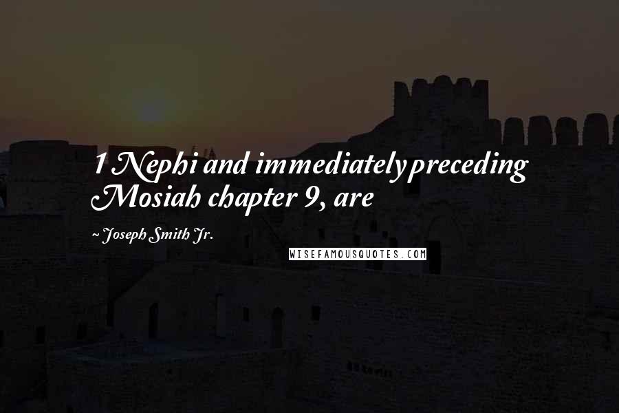 Joseph Smith Jr. Quotes: 1 Nephi and immediately preceding Mosiah chapter 9, are