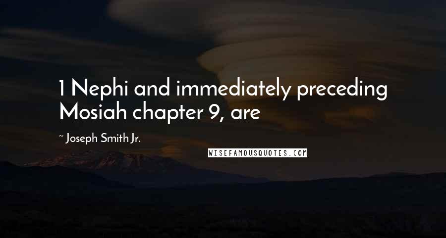 Joseph Smith Jr. Quotes: 1 Nephi and immediately preceding Mosiah chapter 9, are