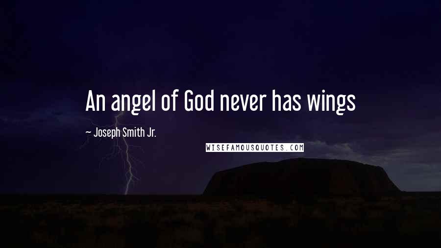 Joseph Smith Jr. Quotes: An angel of God never has wings