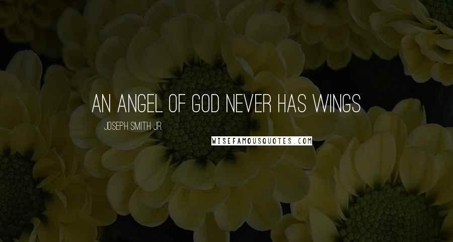 Joseph Smith Jr. Quotes: An angel of God never has wings